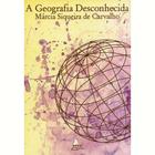 Livro A Geografia Desconhecida Márcia Siqueira de Carvalho - Eduel