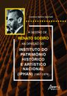 Livro - A gestão de Renato Soeiro na direção do Instituto do Patrimônio Histórico e Artístico Nacional (Iphan) (1967-1979)