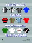 Livro - A história das camisas dos 12 maiores times do Brasil