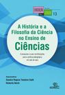 Livro - A História e a filosofia da ciência no ensino de ciências A pesquisa e suas contribuições para a prática pedagógica em sala de aula