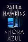 Livro - A hora azul - o novo thriller da best-seller Paula Hawkins, autora de "A garota no trem"