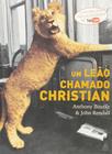 Livro A Incrível História de Christian: Do Filhote de Leão à Vida Selvagem