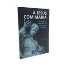 Livro A Jesus Com Maria - Montfort E O Tratado Da Verdadeira Devoção - Afonso Murad - Paulinas