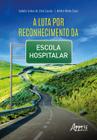 Livro - A Luta por Reconhecimento da Escola Hospitalar