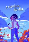 Livro - A menina do dia - Identidade, Crescimento e Amizade - Uma novela infantojuvenil