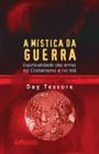 Livro - A mística da guerra - Espiritualidade das armas