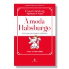 Livro À Moda Habsburgo : Sete regras para tempos turbulentos - Eduard Habsburg ( Arquiduque da Áustria )