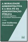 Livro - A moralidade administrativa e a boa-fé da administração pública - 2 ed./2013