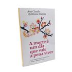 Livro A Morte é um Dia que Vale a Pena Viver - Ana Claudia Quintana Arantes
