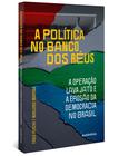 Livro - A política no banco dos réus: a Operação Lava Jato e a erosão da democracia no Brasil