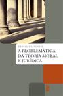 Livro - A problemática da teoria moral e jurídica