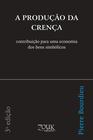 Livro - A produção da crença: Contribuição para uma economia dos bens simbólicos