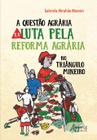 Livro - A questão agrária e a luta pela reforma agrária no Triângulo Mineiro