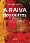 Livro - A Raiva dos Outros: Estratégias Para Compreender e Lidar Com Essa Emoção