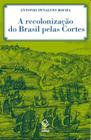 Livro - A recolonização do Brasil pelas Cortes