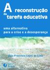 Livro - A RECONSTRUÇÃO DA TAREFA EDUCATIVA