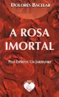 Livro - A rosa imortal