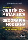 Livro - A ruptura científico-metafísica e a gênese da geografia moderna