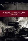 Livro - A teoria da alienação em Marx