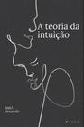 Livro - A teoria da intuição - Editora Viseu