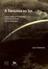 Livro - A topologia do ser - Lugar, espaço e linguagem no pensamento de Martin Heiddeger