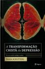 Livro A Transformação Cristã da Depressão: Por um Modelo Teológico Melhor - Tasia Scrutton - Editora Pilgrim