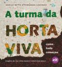 Livro A Turma da Horta Viva: Como Tudo Começou, Autor Danilo Netto e Fernanda Godinho, Editora Zit