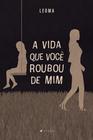 Livro - A vida que você roubou de mim