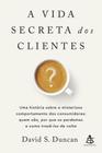 Livro A Vida Secreta dos Clientes David S. Duncan