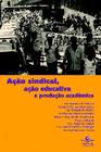 Livro - Ação sindical, ação educativa e produção acadêmica
