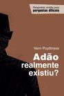 Livro: Adão Realmente Existiu Vern S. Poythress - MONERGISMO