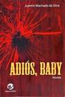 Livro: Adiós, Baby Autor: Juremir Machado da Silva (Novo, Lacrado) - Sulina