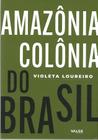Livro - Amazônia: colônia do Brasil - 1ª edição