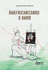 Livro - Amefricanizando o amor