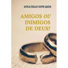 Livro: Amigos Ou Inimigos De Deus Jonathan Edwards - PES EDITORA