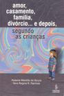 Livro - Amor, casamento, família, divórcio e depois... segundo as crianças