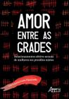 Livro - Amor entre as grades: relacionamentos afetivo-sexuais de mulheres em presídios mistos