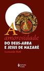 Livro Amorosidade do Deus-Abba e Jesus de Nazaré Leonardo Boff