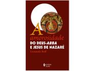 Livro Amorosidade do Deus-Abba e Jesus de Nazaré Leonardo Boff