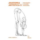 Livro Anatomia Artística 5 - Articulações e Funções Musculares