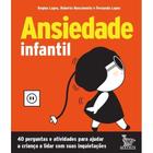 Livro Ansiedade Infantil 40 Perguntas e Atividades para Ajudar a Criança a Lidar com suas Inquietações