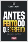 Livro Antes Feito do que Perfeito - Mas nunca Mal Feito Gabi Lopes