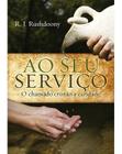 Livro Ao Seu Serviço  R. J. Rushdoony - Editora Monergismo