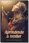 Livro - Aprendendo A Receber - VIDA E CONSCIENCIA