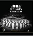 Livro Arena MRV: A Casa do Atlético MG - Onze Cultural