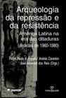 Livro - Arqueologia da repressão e da resistência: América Latina e ditaduras