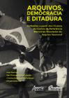 Livro - Arquivos, democracia e ditadura: reflexões a partir dos 10 anos do centro de referência memórias reveladas do arquivo nacional