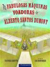 Livro - As Fabulosas Máquinas Voadoras De Alberto Santos Dumont