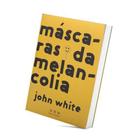 Livro As Mascaras Da Melancolia - John White Abu