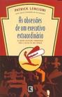 Livro - AS OBSESSÕES DE UM EXECUTIVO EXTRAORDINÁRIO